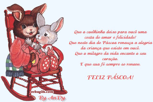 Que o coelhinho deixe para você uma
cesta de amor e felicidade!
Que neste dia de Páscoa renasça a alegria
da criança que existe em você.
Que o milagre da vida encante o seu coração.
E que sua fé sempre se renove.

Feliz Páscoa