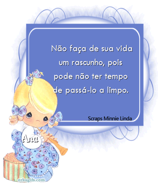 Não faça de sua vida um rascunho, pois pode não ter tempo de passá-lo a limpo.