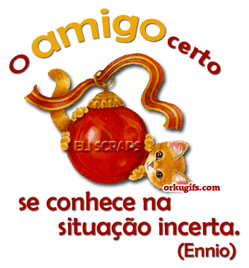 O amigo certo se conhece na situação incerta (Ennio)