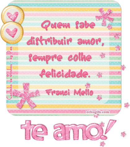 Quem sabe distribuir amor, sempre colhe felicidade. Te amo! - Recados e Imagens para orkut, facebook, tumblr e hi5