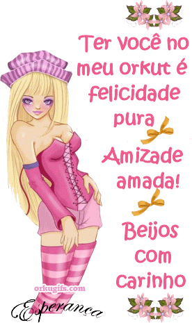 Ter você no meu orkut é felicidade pura. Amizade amada! Beijos com carinho