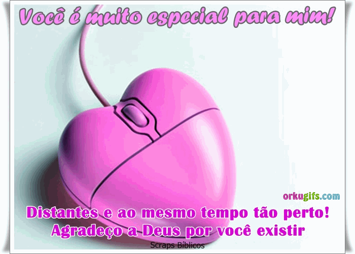 Você é muito especial para mim! Distantes e ao mesmo tempo tão perto! Agradeço a Deus por você existir