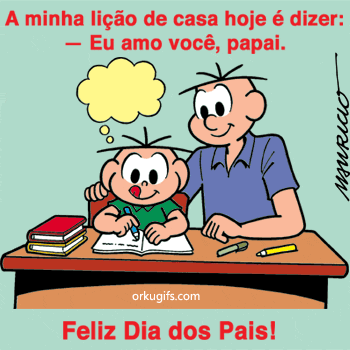 A minha lição de casa hoje é dizer: Eu amo você papai! Feliz Dia dos Pais!