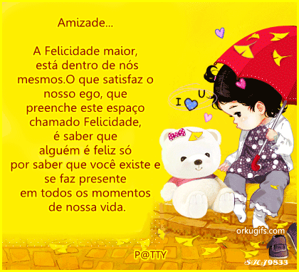 Amizade...

A felicidade maior,
está dentro de nós
mesmos. O que satisfaz o
nosso ego, que 
preenche este espaço
chamado Felicidade,
é saber que
alguém é feliz só
por saber que você existe e 
se faz presente
em todos os momentos
de nossa vida.