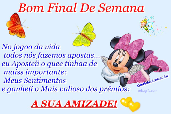 No jogo da vida
todos nós fazemos apostas...
Eu apostei o que tinha de
mais importante:
Meus sentimentos
E ganhei o mais valioso dos prêmios:
A Sua Amizade!