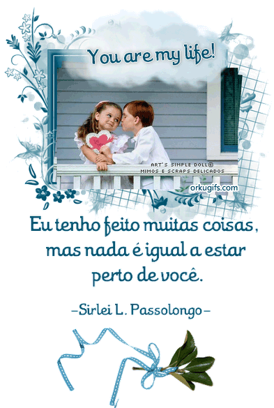 Eu tenho feito muitas coisas mas nada é igual a estar perto de você. (Sirlei L. Passolongo)