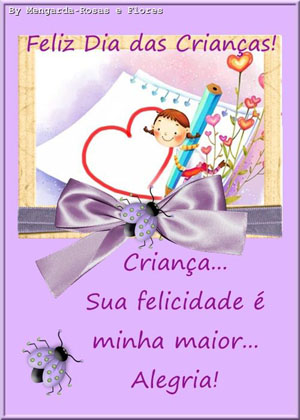 Feliz Dia das Crianças!

Criança... 
Sua felicidade é 
minha maior alegria!