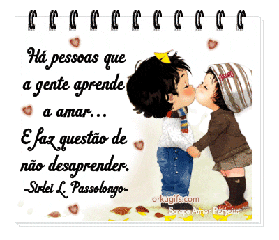 Há pessoas que a gente aprende a amar... E faz questão de não desaprender. (Sirlei L. Passolongo) - Recados e Imagens para orkut, facebook, tumblr e hi5