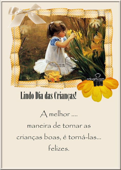 Lindo Dia das Crianças! A melhor maneira de tornar as crianças boas é torná-las felizes.