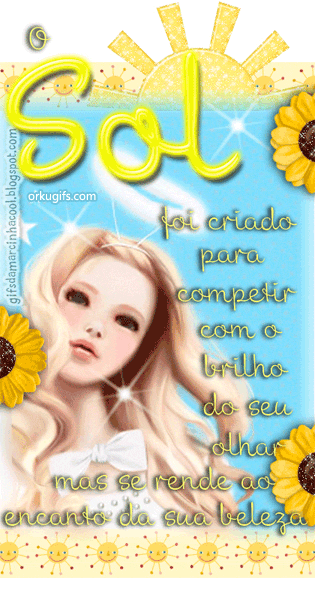 O sol foi criado para competir com o brilho do seu olhar mas se rende ao encanto da sua beleza - OrkuGifs