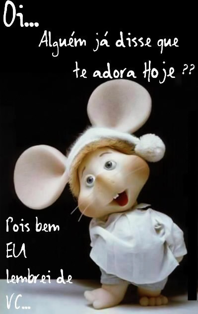 Oi! Alguém já disse que te adora hoje? Pois bem, eu lembrei de você...