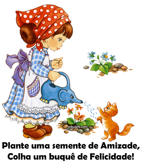 Plante uma semente de Amizade, Colha um buquê de Felicidade!