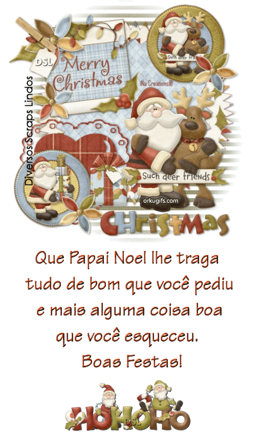 Que Papai Noel lhe traga 
tudo de bom que você pediu 
e mais alguma coisa boa 
que você esqueceu.
Boas Festas!