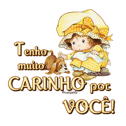 Tenho muito carinho por você!