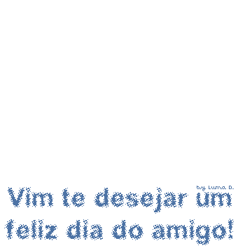 Vim te desejar um Feliz Dia do Amigo!