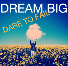 Dream Big. Dare to fail