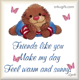 Friends like you make my day feel warm and sunny