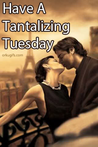 Have a tantalizing Tuesday