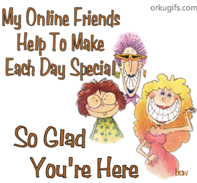 My Online Friends Help to make Each day Special. So glad you're here