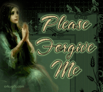 Please, forgive me