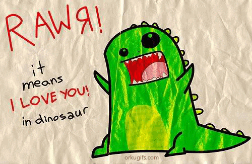 Rawr! It means I love you in dinosaur