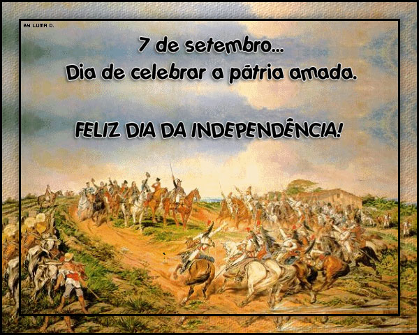 7 de Setembro - Dia de celebrar a pátria amada. Feliz Dia da Independência!